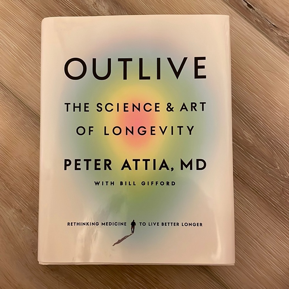 Book: OUTLIVE The science & Art of longevity by Peter Attia